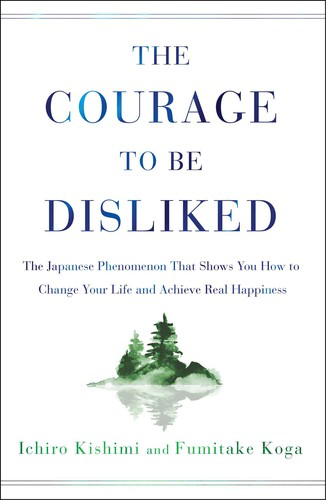 The Courage to Be Disliked by Ichiro Kishimi & Fumitake Koga — book cover